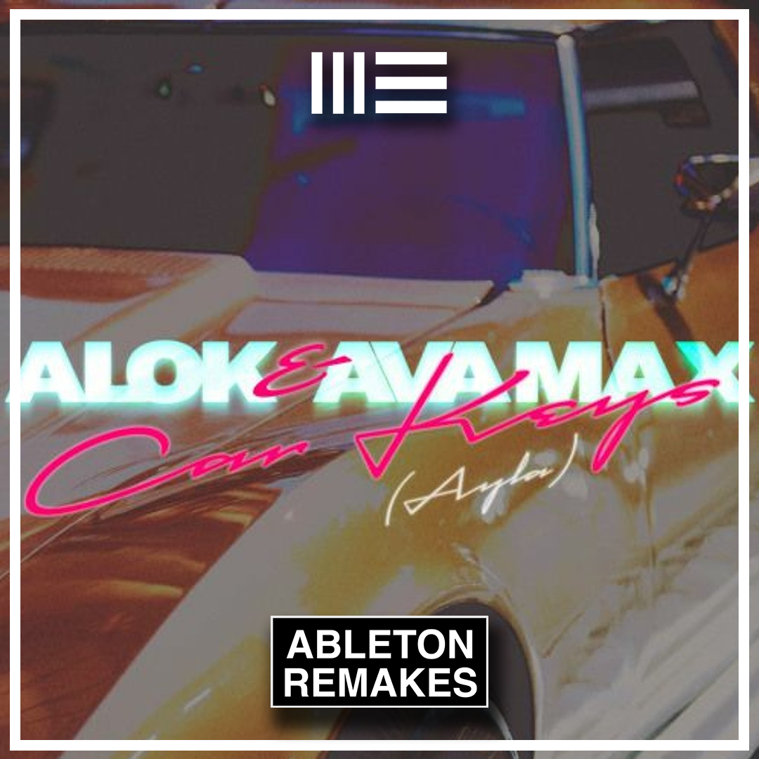 Alok & Ava Max - Car Keys (Ayla) Ableton Remake (Pop House) - ABLETON REMAKES