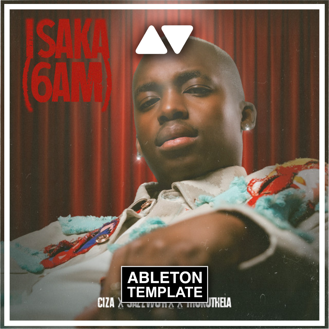 CIZA - ISAKA (6AM) ft Jazzworx, Thukuthela Ableton Template (Afro House)