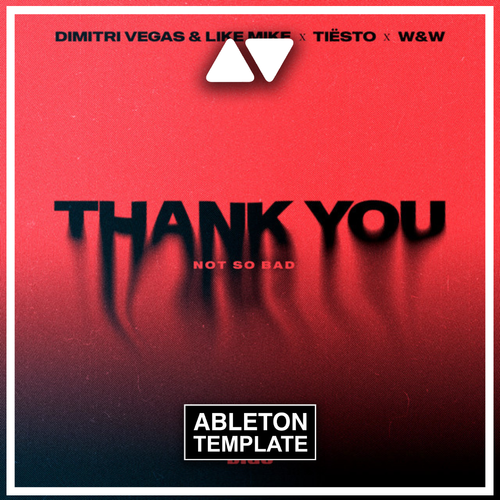 Dimitri Vegas & Like Mike & Tiësto & Dido & W&W - Thank You (Not So Bad) Ableton Template (Mainstage)