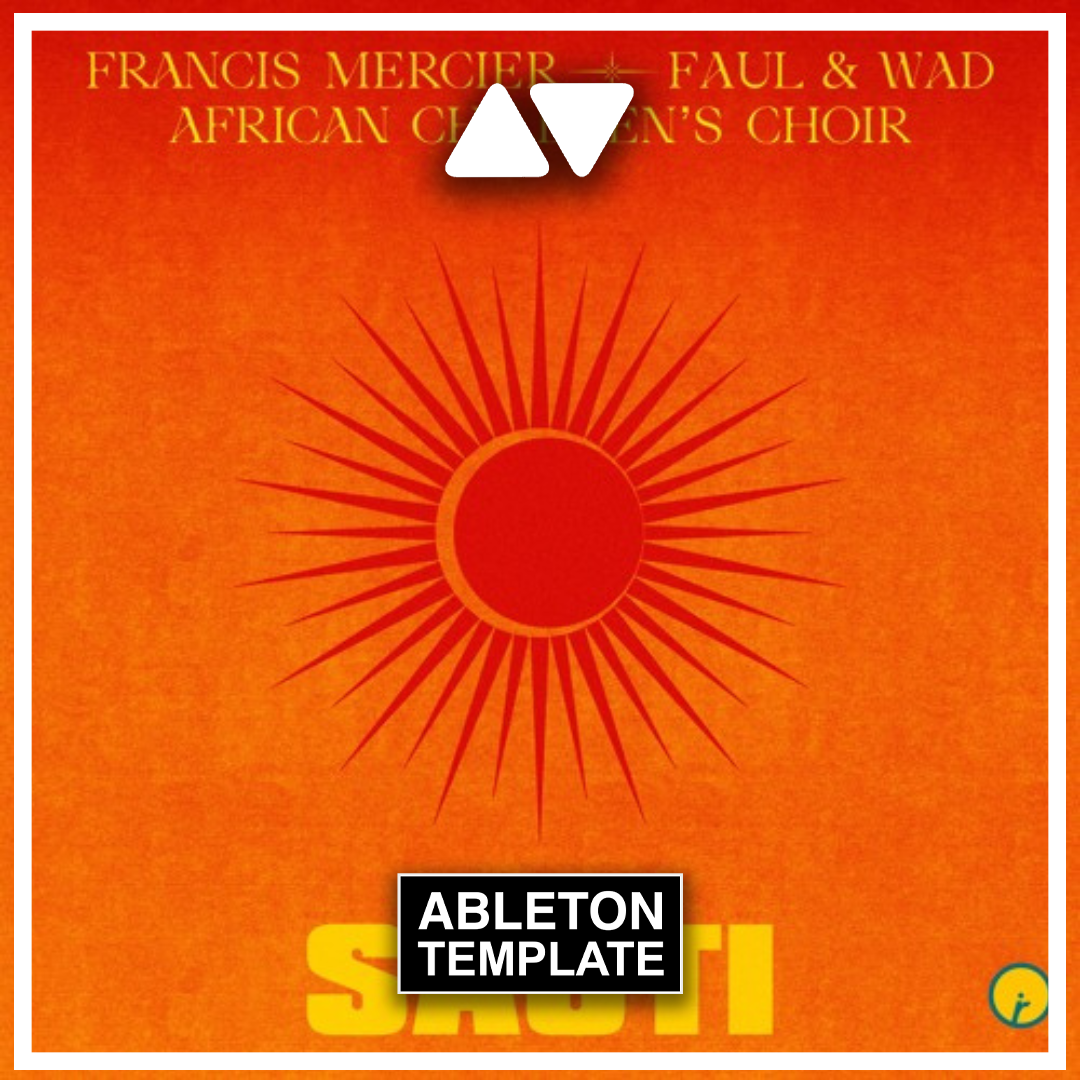 Francis Mercier, Faul & Wad, African Children's Choir - Sauti Ableton Template (Afro House)