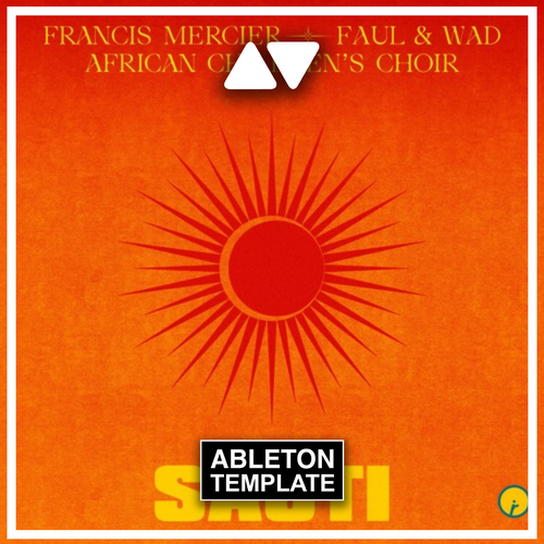 Francis Mercier, Faul & Wad, African Children's Choir - Sauti Ableton Template (Afro House)