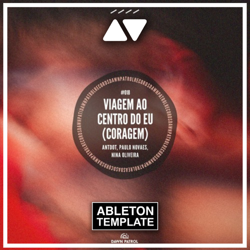 Antdot, Paulo Novaes, Nina Oliveira - Viagem Ao Centro Do Eu (Coragem) Ableton Template (Afro House)