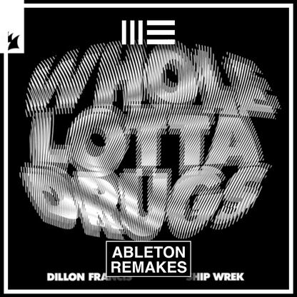 DILLON FRANCIS & SHIP WREK | WHOLE LOTTA DRUGS ABLETON REMAKE