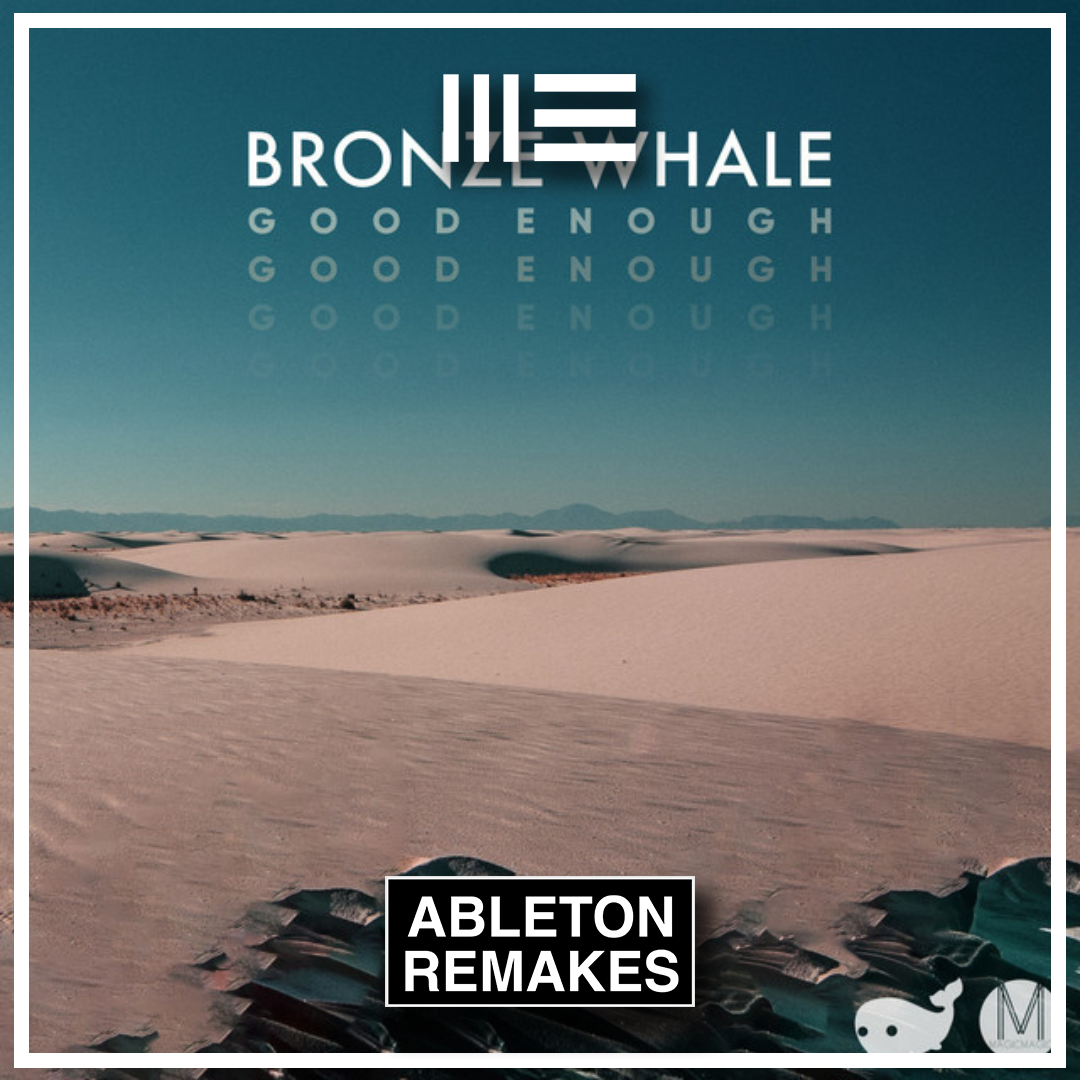 ORGANIC HOUSE ABLETON TEMPLATE | Bronze Whale - Good Enough - ABLETON REMAKES