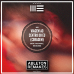 Antdot, Paulo Novaes, Nina Oliveira | Viagem Ao Centro Do Eu (Coragem) ABLETON REMAKE - ABLETON REMAKES